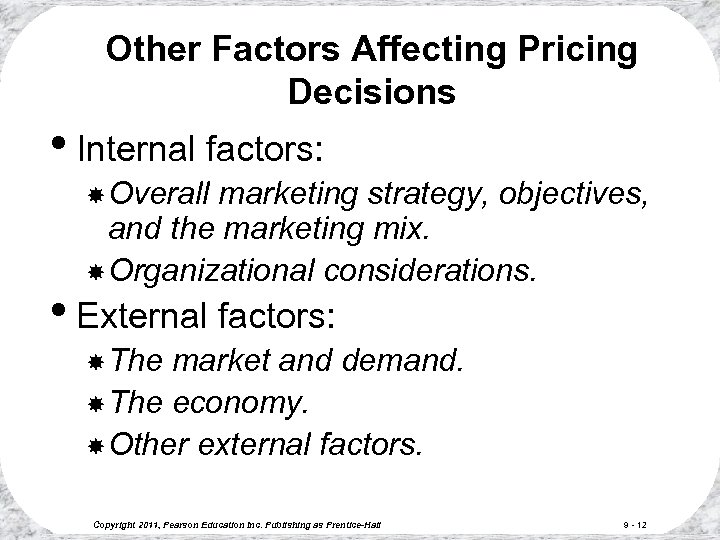 Other Factors Affecting Pricing Decisions • Internal factors: Overall marketing strategy, objectives, and the