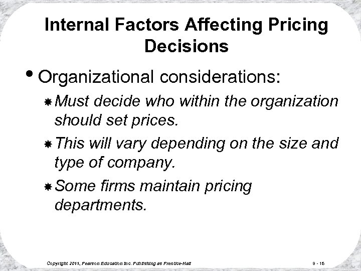 Internal Factors Affecting Pricing Decisions • Organizational considerations: Must decide who within the organization