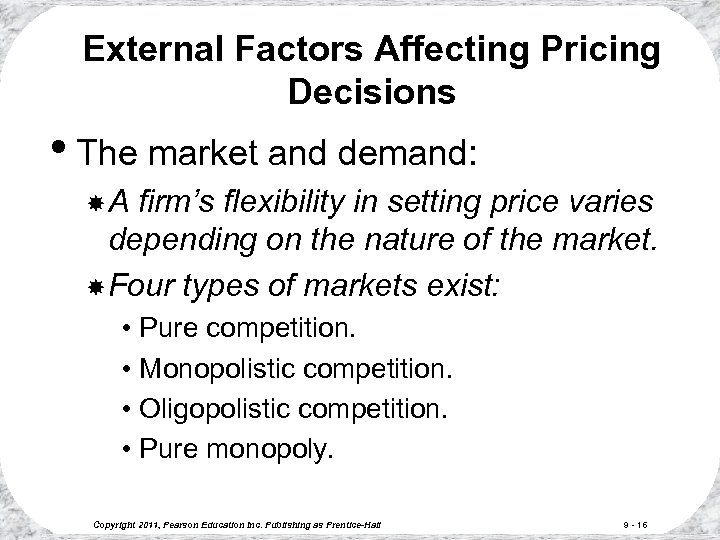 External Factors Affecting Pricing Decisions • The market and demand: A firm’s flexibility in