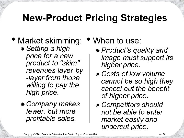 New-Product Pricing Strategies • Market skimming: • When to use: Setting a high price