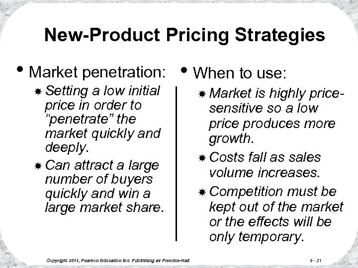 New-Product Pricing Strategies • Market penetration: • When to use: Setting a low initial