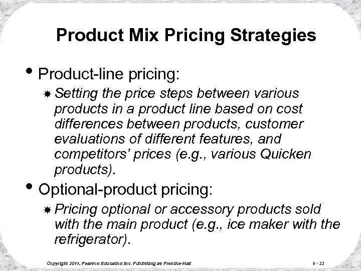 Product Mix Pricing Strategies • Product-line pricing: Setting the price steps between various products