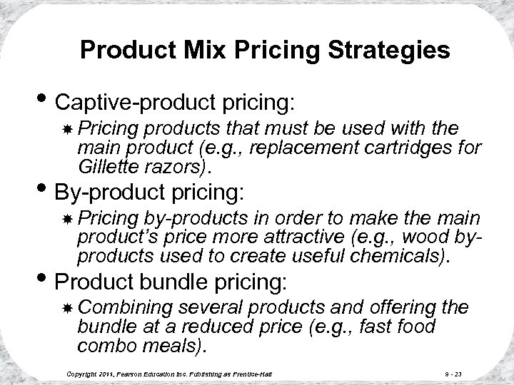 Product Mix Pricing Strategies • Captive-product pricing: Pricing products that must be used with