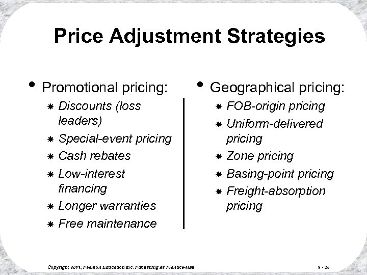 Price Adjustment Strategies • Promotional pricing: Discounts (loss leaders) Special-event pricing Cash rebates Low-interest