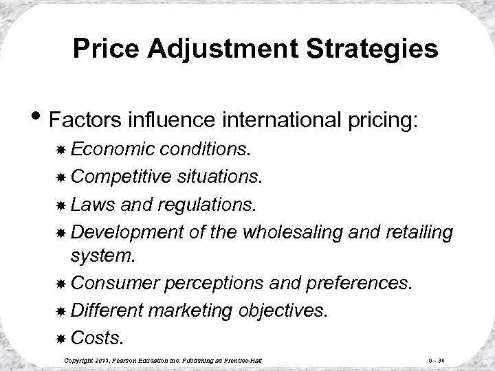 Price Adjustment Strategies • Factors influence international pricing: Economic conditions. Competitive situations. Laws and