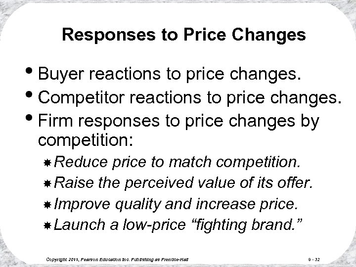 Responses to Price Changes • Buyer reactions to price changes. • Competitor reactions to