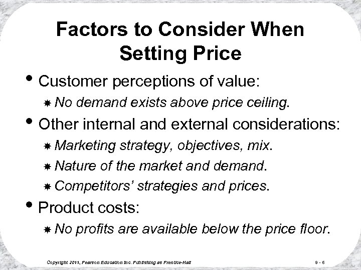 Factors to Consider When Setting Price • Customer perceptions of value: No demand exists