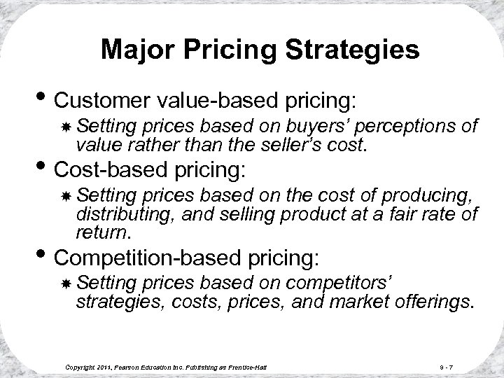 Major Pricing Strategies • Customer value-based pricing: Setting prices based on buyers’ perceptions of