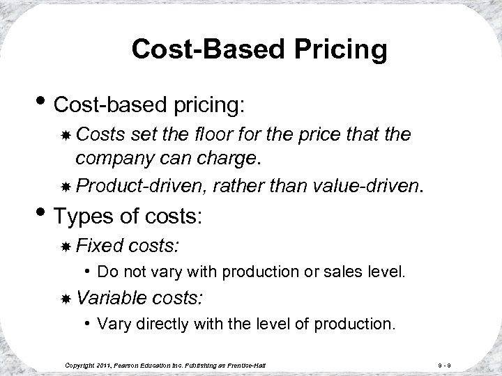 Cost-Based Pricing • Cost-based pricing: Costs set the floor for the price that the