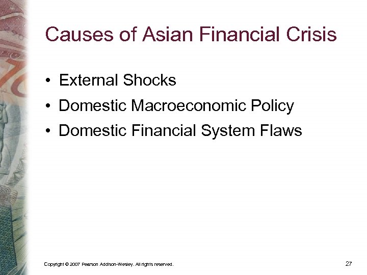 Causes of Asian Financial Crisis • External Shocks • Domestic Macroeconomic Policy • Domestic