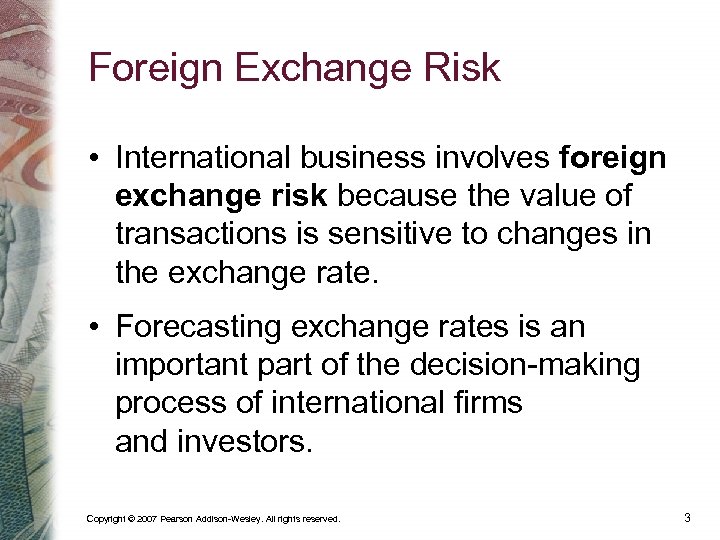 Foreign Exchange Risk • International business involves foreign exchange risk because the value of