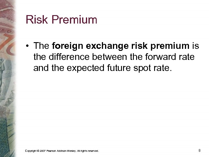 Risk Premium • The foreign exchange risk premium is the difference between the forward