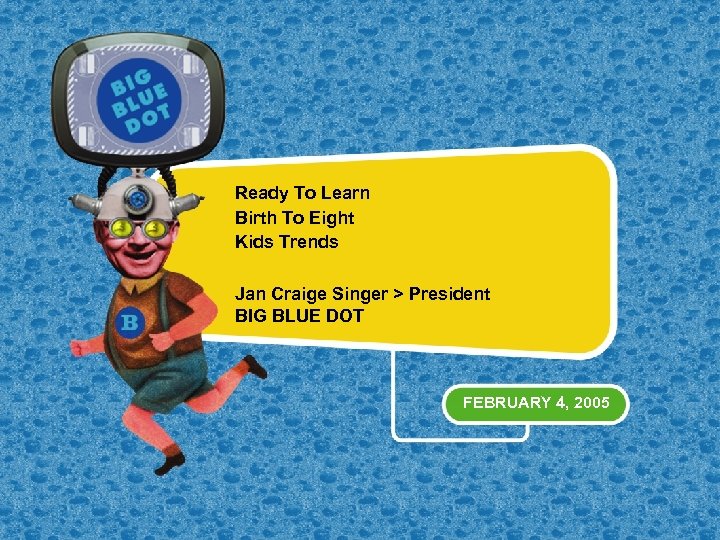 Ready To Learn Birth To Eight Kids Trends Jan Craige Singer > President BIG