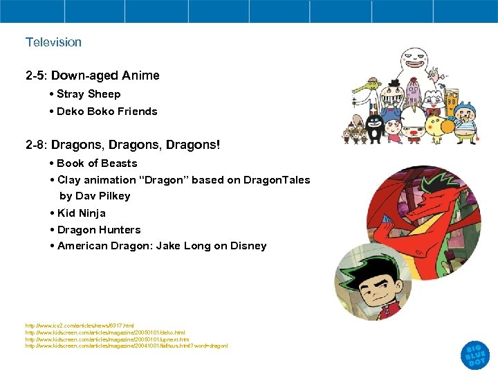 Television 2 -5: Down-aged Anime • Stray Sheep • Deko Boko Friends 2 -8: