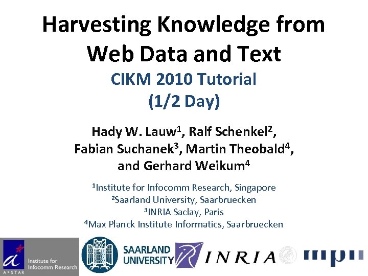 Harvesting Knowledge from Web Data and Text CIKM 2010 Tutorial (1/2 Day) Hady W.