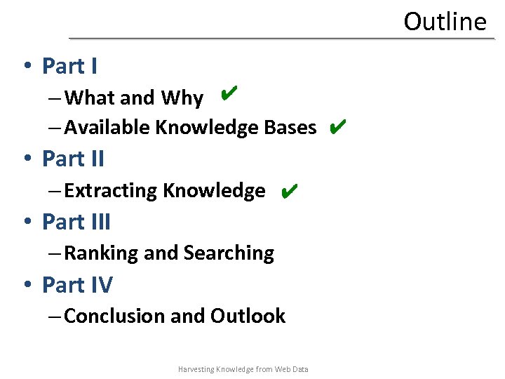 Outline • Part I – What and Why ✔ – Available Knowledge Bases ✔