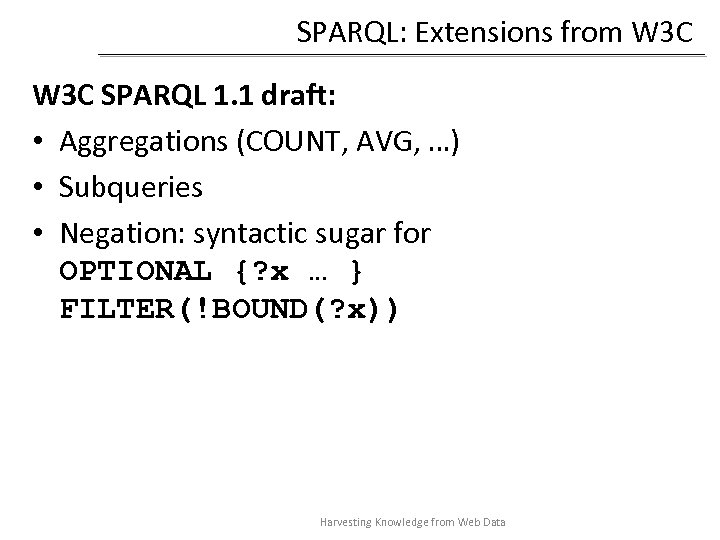 SPARQL: Extensions from W 3 C SPARQL 1. 1 draft: • Aggregations (COUNT, AVG,