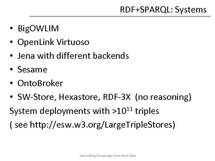 RDF+SPARQL: Systems • Big. OWLIM • Open. Link Virtuoso • Jena with different backends