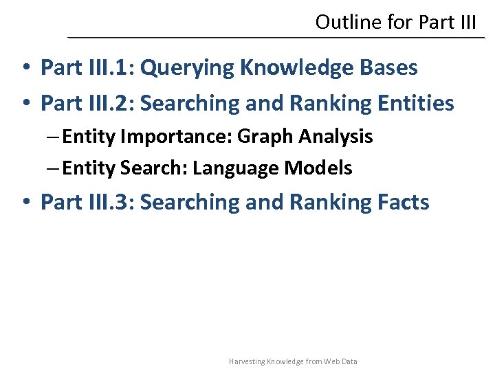 Outline for Part III • Part III. 1: Querying Knowledge Bases • Part III.