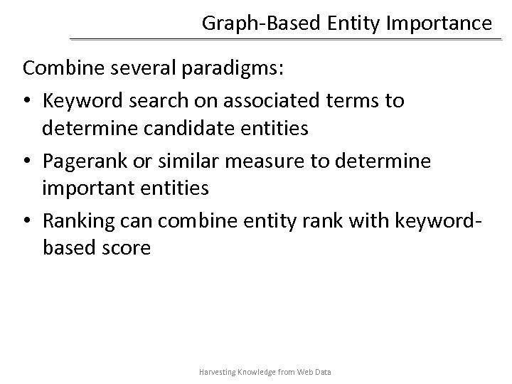 Graph-Based Entity Importance Combine several paradigms: • Keyword search on associated terms to determine
