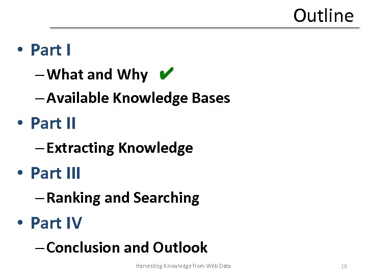 Outline • Part I – What and Why ✔ – Available Knowledge Bases •