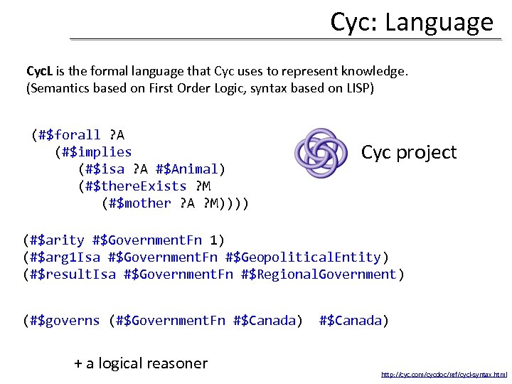 Cyc: Language Cyc. L is the formal language that Cyc uses to represent knowledge.