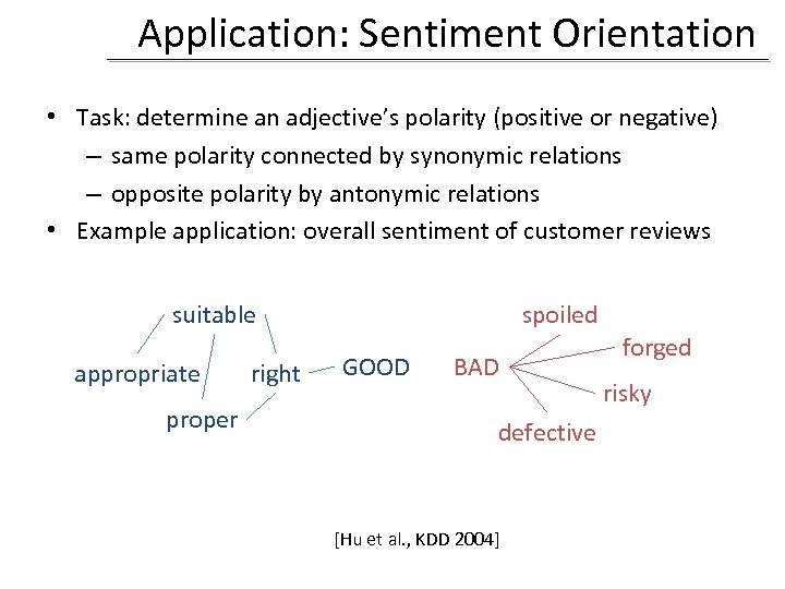 Application: Sentiment Orientation • Task: determine an adjective’s polarity (positive or negative) – same