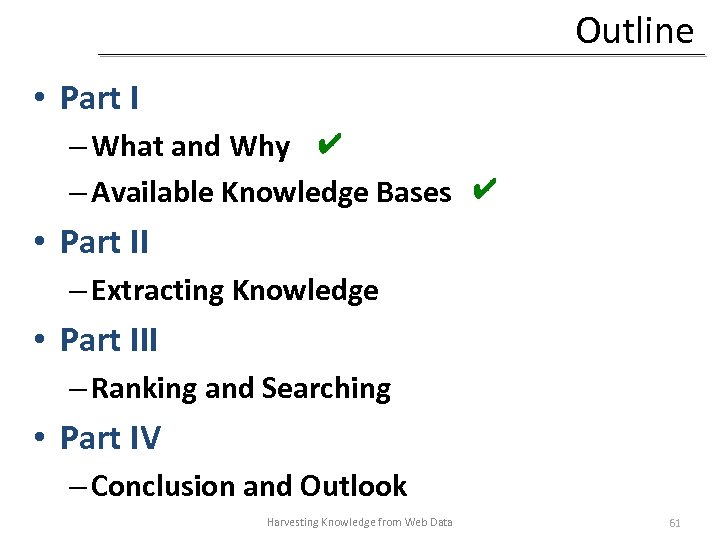 Outline • Part I – What and Why ✔ – Available Knowledge Bases ✔