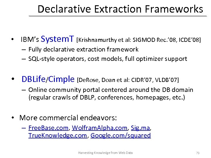 Declarative Extraction Frameworks • IBM’s System. T [Krishnamurthy et al: SIGMOD Rec. ’ 08,