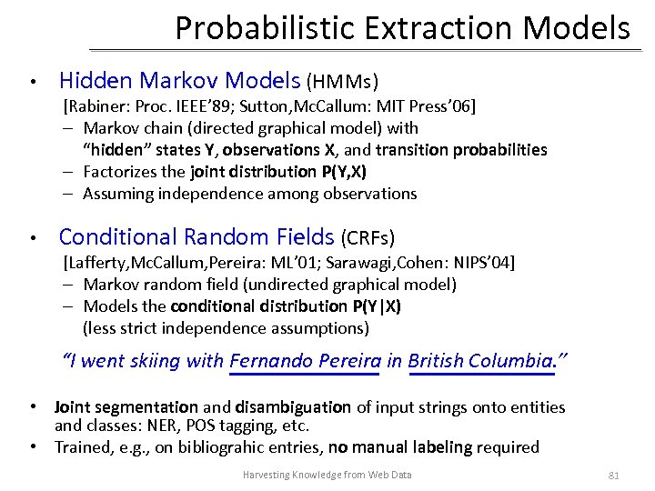 Probabilistic Extraction Models • Hidden Markov Models (HMMs) [Rabiner: Proc. IEEE’ 89; Sutton, Mc.