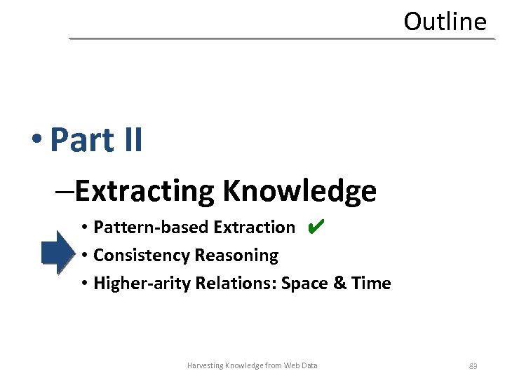 Outline • Part II –Extracting Knowledge • Pattern-based Extraction ✔ • Consistency Reasoning •
