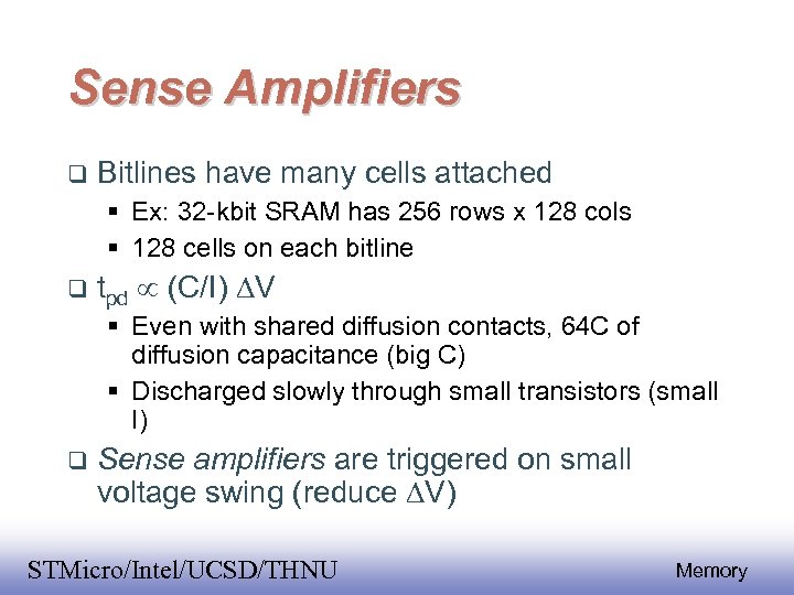 Sense Amplifiers Bitlines have many cells attached Ex: 32 -kbit SRAM has 256 rows