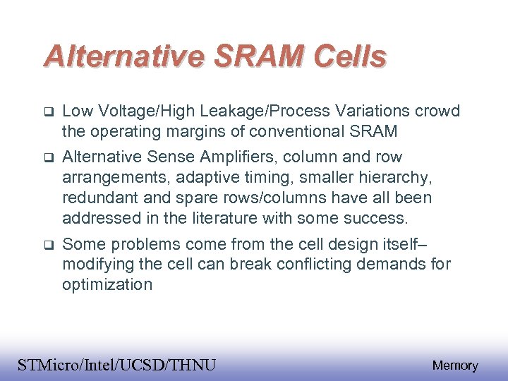 Alternative SRAM Cells Low Voltage/High Leakage/Process Variations crowd the operating margins of conventional SRAM
