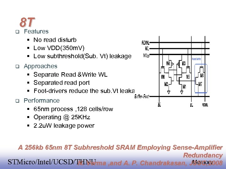 8 T Features No read disturb Low VDD(350 m. V) Low subthreshold(Sub. Vt) leakage