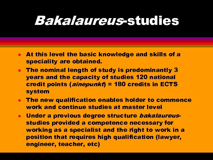 Bakalaureus-studies l l At this level the basic knowledge and skills of a speciality