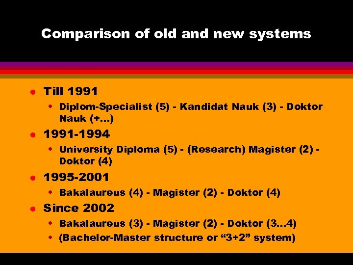 Comparison of old and new systems l Till 1991 • Diplom-Specialist (5) - Kandidat