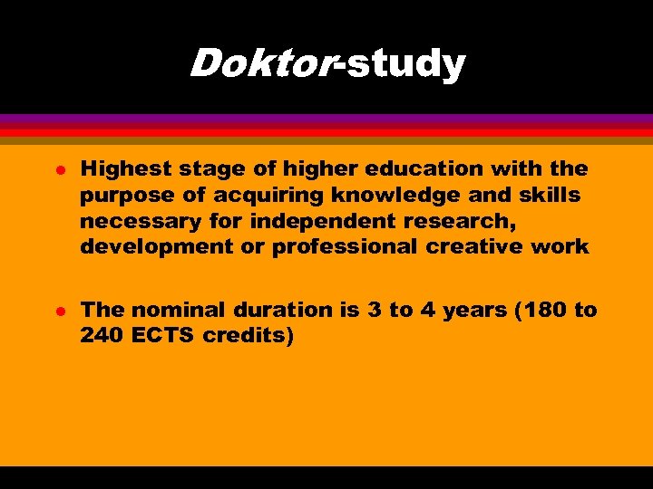 Doktor-study l l Highest stage of higher education with the purpose of acquiring knowledge