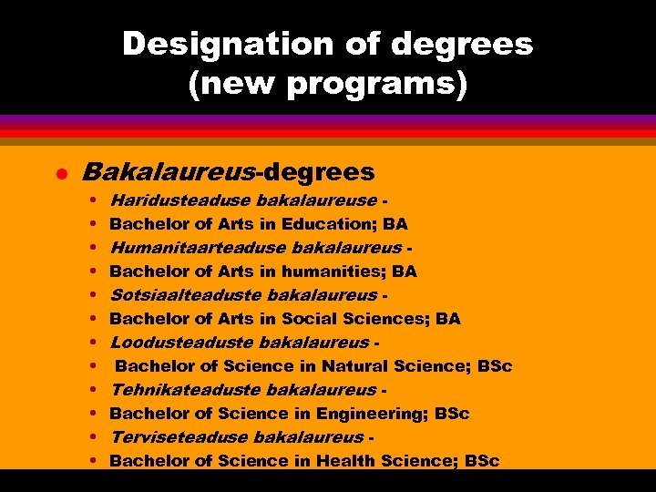 Designation of degrees (new programs) l Bakalaureus-degrees • • • Haridusteaduse bakalaureuse Bachelor of