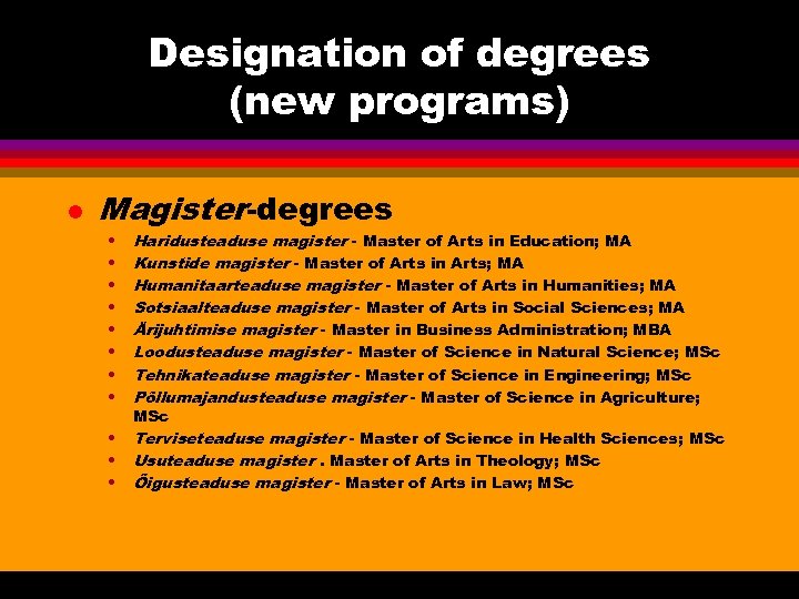 Designation of degrees (new programs) l Magister-degrees • • Haridusteaduse magister - Master of