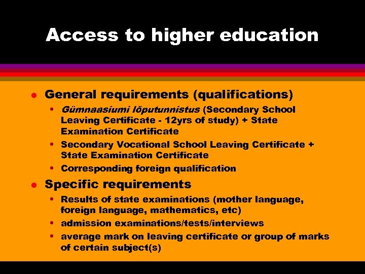 Access to higher education l General requirements (qualifications) • Gümnaasiumi lõputunnistus (Secondary School Leaving