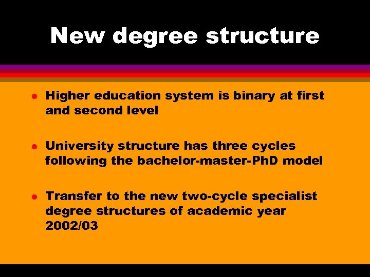 New degree structure l l l Higher education system is binary at first and