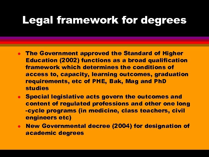 Legal framework for degrees l l l The Government approved the Standard of Higher