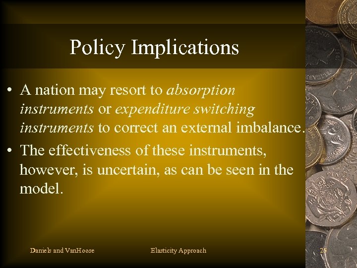Policy Implications • A nation may resort to absorption instruments or expenditure switching instruments
