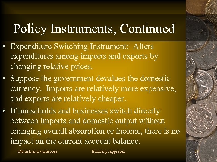 Policy Instruments, Continued • Expenditure Switching Instrument: Alters expenditures among imports and exports by