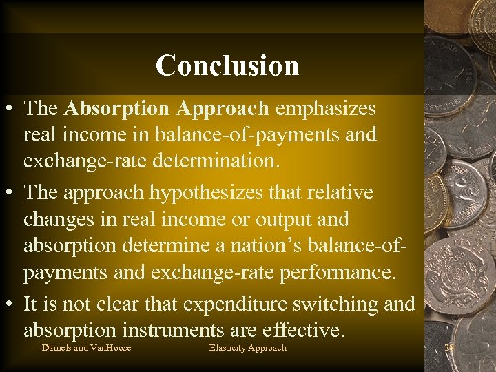 Conclusion • The Absorption Approach emphasizes real income in balance-of-payments and exchange-rate determination. •