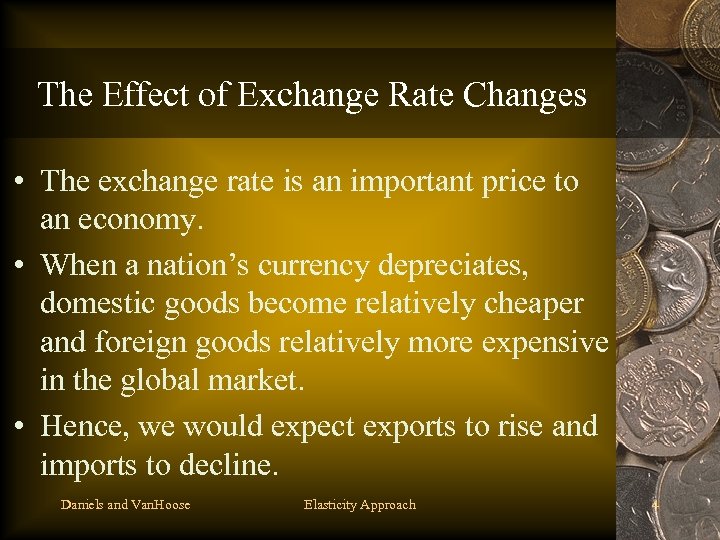 The Effect of Exchange Rate Changes • The exchange rate is an important price