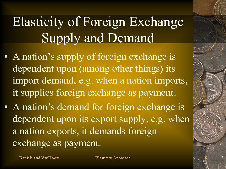 Elasticity of Foreign Exchange Supply and Demand • A nation’s supply of foreign exchange