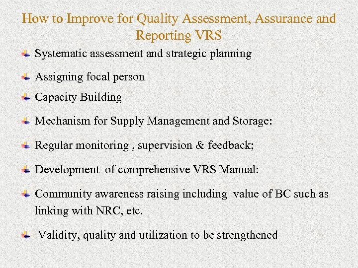 How to Improve for Quality Assessment, Assurance and Reporting VRS Systematic assessment and strategic