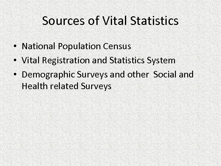 Sources of Vital Statistics • National Population Census • Vital Registration and Statistics System