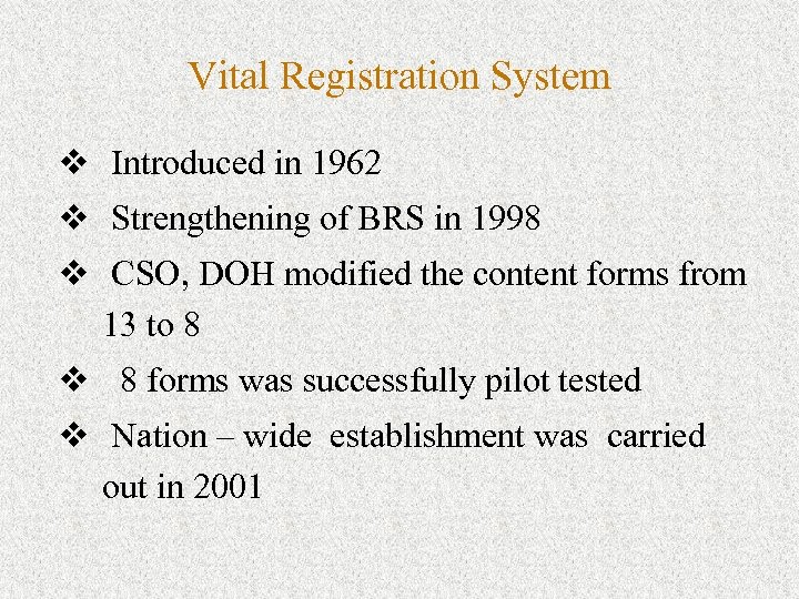 Vital Registration System v Introduced in 1962 v Strengthening of BRS in 1998 v